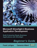 Microsoft Silverlight 4 business application development beginner's guide : build enterprise-ready business applications with Silverlight /
