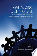 Revitalizing health for all : case studies of the struggle for comprehensive primary health care /