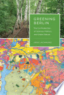 Greening Berlin the co-production of science, politics, and urban nature /