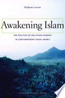 Awakening Islam the politics of religious dissent in contemporary Saudi Arabia /