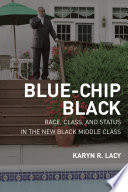 Blue-chip Black Race, class, and status in the new Black middle class /