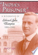 India's prisoner a biography of Edward John Thompson, 1886-1946 /
