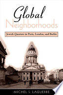 Global neighborhoods Jewish quarters in Paris, London, and Berlin /