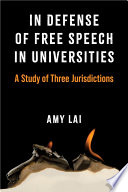 In Defense of Free Speech in Universities : A Study of Three Jurisdictions /