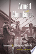 Armed with abundance consumerism and soldiering in the Vietnam War /