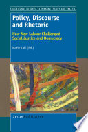 Policy, Discourse and Rhetoric How New Labour Challenged Social Justice and Democracy /