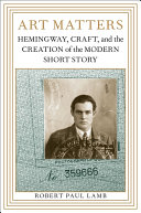 Art matters Hemingway, craft, and the creation of the modern short story /