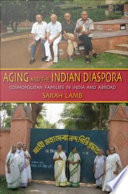 Aging and the Indian diaspora cosmopolitan families in India and abroad /