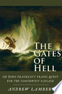 The gates of hell Sir John Franklin's tragic quest for the North West Passage /