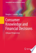 Consumer Knowledge and Financial Decisions Lifespan Perspectives /