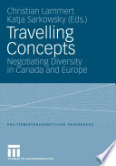 Travelling Concepts Negotiating Diversity in Canada and Europe /