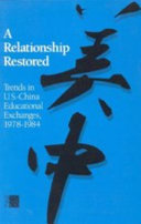 A relationship restored trends in U.S.-China educational exchanges, 1978-1984 /