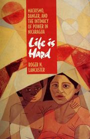 Life is hard : machismo, danger, and the intimacy of power in Nicaragua /