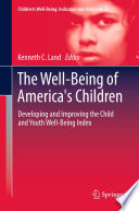 The Well-Being of America's Children Developing and Improving the Child and Youth Well-Being Index /
