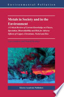 Metals in Society and in the Environment A Critical Review of Current Knowledge on Fluxes, Speciation, Bioavailability and Risk for Adverse Effects of Copper, Chromium, Nickel and Zinc /
