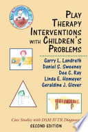Play therapy interventions with children's problems case studies with DSM-IV-TR diagnoses /