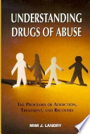 Understanding drugs of abuse : the process of addiction, treatment, and recovery /