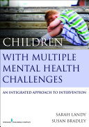 Children with multiple mental health challenges : an integrated approach to intervention /