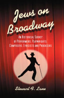 Jews on Broadway an historical survey of performers, playwrights, composers, lyricists and producers /