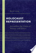 Holocaust representation art within the limits of history and ethics /