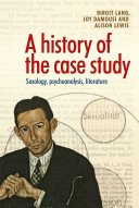 A History of the Case Study : Sexology, Psychoanalysis, Literature /