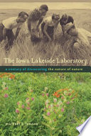 The Iowa Lakeside Laboratory a century of discovering the nature of nature /