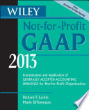 Wiley not-for-profit GAAP 2013 interpretation and application of generally accepted accounting principles for not-for-profit organizations /