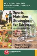 Sports nutrition strategies for success : a practical guide to improving performance through nutrition /