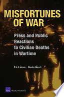 Misfortunes of war press and public reactions to civilian deaths in wartime /