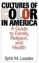 Cultures of color in America a guide to family, religion, and health /
