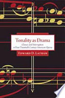 Tonality as drama closure and interruption in four twentieth-century American operas /