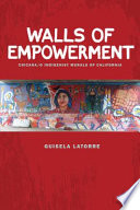 Walls of empowerment Chicana/o indigenist murals of California /