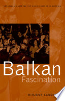 Balkan fascination creating an alternative music culture in America /