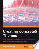 Creating Concrete5 themes create high quality concrete5 themes using practical recipes and responsive techniques to make it mobile-ready /