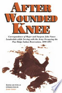 After Wounded Knee correspondence of Major and surgeon John Vance Lauderdale while serving with the army occupying the Pine Ridge Indian Reservation, 1890-1891 /