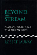 Beyond the stream : Islam and society in a West African town /