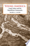 Young America land, labor, and the Republican community /
