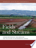 Fields and streams stream restoration, neoliberalism, and the future of environmental science /