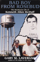 Bad boy from Rosebud the murderous life of Kenneth Allen McDuff /