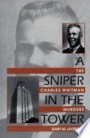 A sniper in the Tower the Charles Whitman murders /