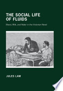 The social life of fluids blood, milk, and water in the Victorian novel /