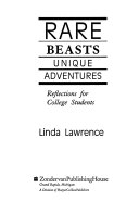 Rare beasts, unique adventures : reflections for college students /