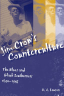 Jim Crow's counterculture the blues and Black southerners, 1890-1945 /