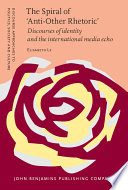 The spiral of 'anti-other rhetoric' discourses of identity and the international media echo /