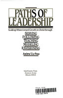 Paths of leadership : guiding others towards growth in Christ through serving... /