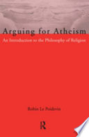 Arguing for atheism an introduction to the philosophy of religion /