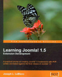 Learning Joomla! 1.5 extension development a practical tutorial on creating Joomla! 1.5 extensions with PHP, written and tested against the final release of Joomla! 1.5 /