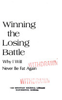 Winning the losing battle : why I will never be fat again /