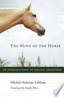 The mind of the horse : an introduction to equine cognition /