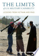 The limits of U.S. military capability : lessons from Vietnam and Iraq /